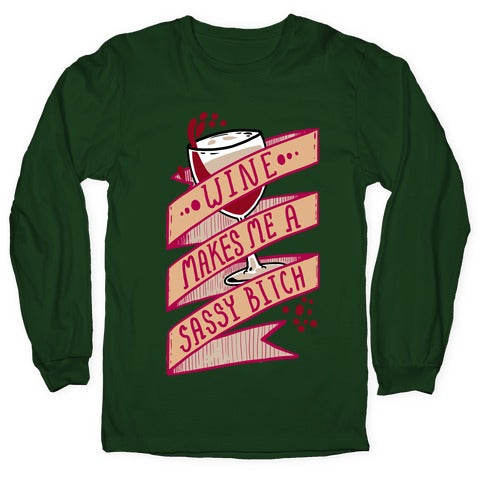 Wine Makes Me a Sassy Bitch Longsleeve Tee